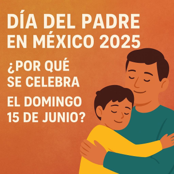 Día del Padre en México 2025: ¿por qué se celebra el domingo 15 de junio?